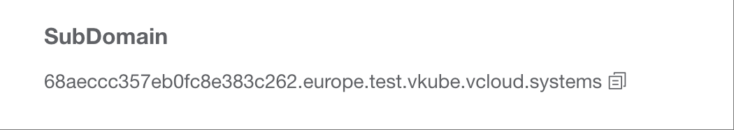 This image shows a configuration item labeled “SubDomain”. Below it, a full subdomain is displayed: 68aeccc357eb0fc8e383c262.europe.test.vkube.vcloud.systems. On the right side of the subdomain, there is a copy icon button that allows the user to quickly copy the subdomain.